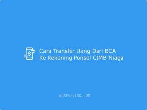 Cara Transfer Uang Dari Bca Ke Rekening Ponsel Cimb Niaga No Rekening