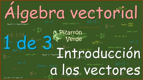 Álgebra Vectorial Introducción A Los Vectores 1 De 3 Youtube