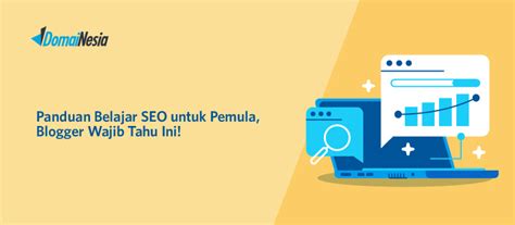 Panduan Belajar SEO Untuk Pemula Blogger Wajib Tau Ini