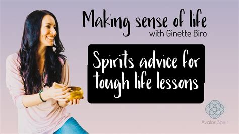 Spirits Advice For Tough Lessons Making Sense Of Life With Ginette