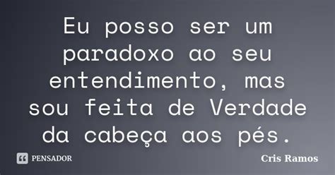 Eu Posso Ser Um Paradoxo Ao Seu Cris Ramos Pensador