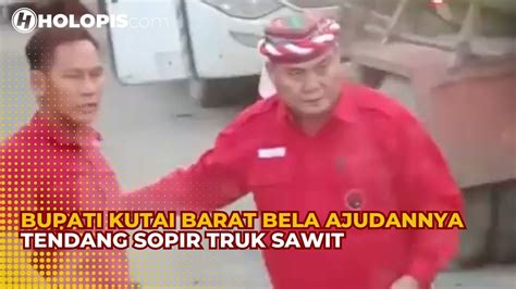 Ajudan Tendang Sopir Truk Malah Dibela Bupati Kutai Barat Youtube