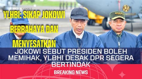 Jokowi Sebut Presiden Boleh Memihak YLBHI Desak DPR Segera Bertindak