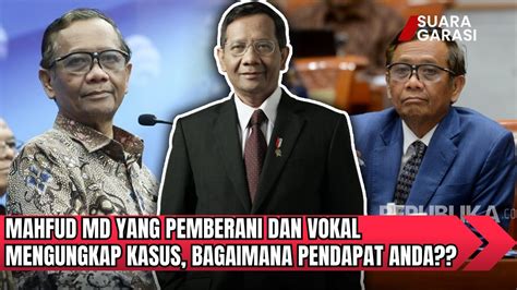 Mahfud Md Yang Pemberani Dan Vokal Mengungkap Kasus Bagaimana Pendapat