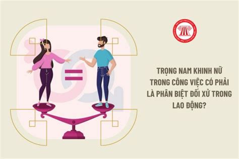 Trọng nam khinh nữ trong công việc có phải là phân biệt đối xử trong