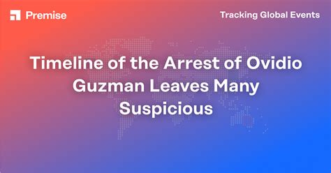 Timeline of the Arrest of Ovidio Guzman Leaves Many Suspicious - Premise