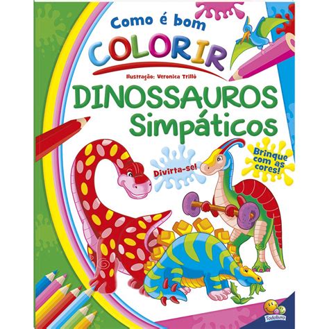 Livro Como E Bom Colorir Dinossauros Simpaticos Todolivro Mega