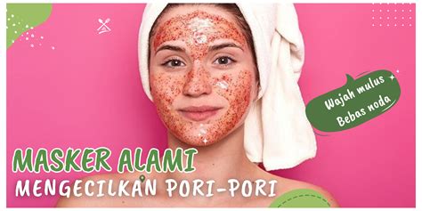 Masker Alami Yang Ampuh Mengecilkan Pori Pori Bikin Wajah Mulus