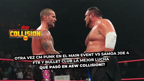 Aew Collision 08julio2023 Cm Punk Vs Samoa Joe 18 Años Despues