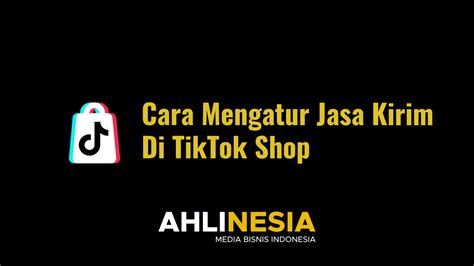 Cara Mengatur Jasa Kirim Di Tiktok Shop