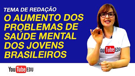 Tema De Redação O Aumento Dos Problemas De Saúde Mental Dos Jovens