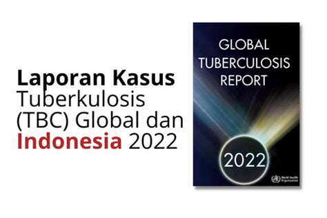 Laporan Kasus Tuberkulosis TBC Global Dan Indonesia 2022 Yayasan