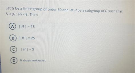 Solved Let G Be A Finite Group Of Order 50 And Let H Be A Chegg