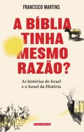 A Bíblia Tinha Mesmo Razão Francisco Martins Temas e Debates