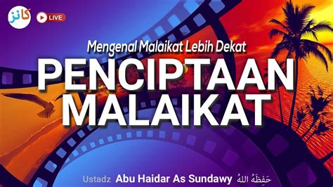 Mengenal Malaikat Lebih Dekat Penciptaan Malaikat Ustadz Abu Haidar