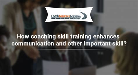 How Coaching Skill Training Enhances Communication And Other Important Skill Coach Masters