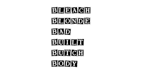 Bleach Blonde Bad Built Butch Body Memes T Shirt TeePublic