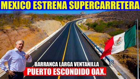 Oaxaca Estrena Supercarretera A Puerto Escondido AMLO Firma Decreto