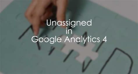 Unassigned In Google Analytics 4 And How To Fix It 2024