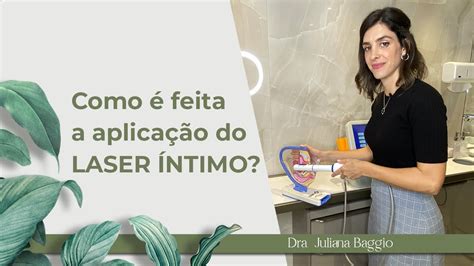 Como é feita a aplicação do laser íntimo Dra Juliana Baggio YouTube