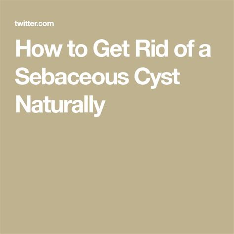 How To Get Rid Of A Sebaceous Cyst Naturally Cysts Nature Intentions