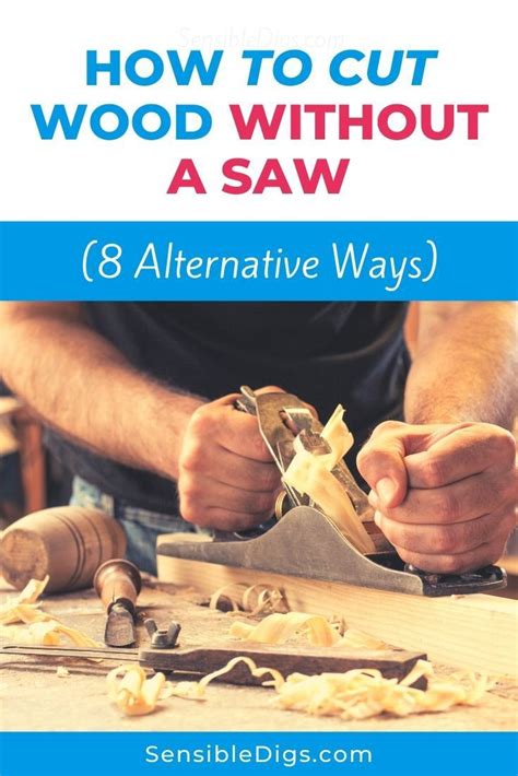 How To Cut Wood Without A Saw 8 Alternative Ways Artofit