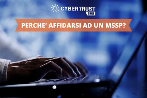 Perché affidarsi ad un Managed Security Service Provider I 4 motivi