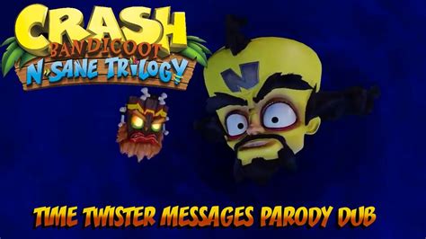 Crash Bandicoot N Sane Trilogy Time Twister Messages Parody Dub