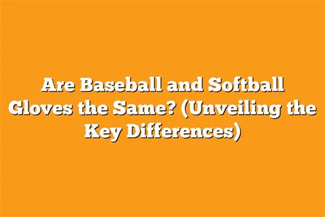 Are Baseball And Softball Gloves The Same Unveiling The Key Differences Sport Tasty