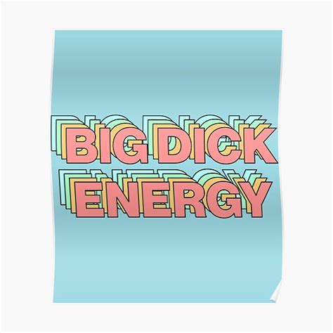 Big Dick Energy Poster By Wireandviolet Redbubble