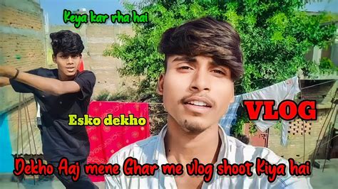 Aaj Mene Ghar Me Vlog Shoot Kiya Hu Aaj Ke Vlog Me Mujhe Thora Kam