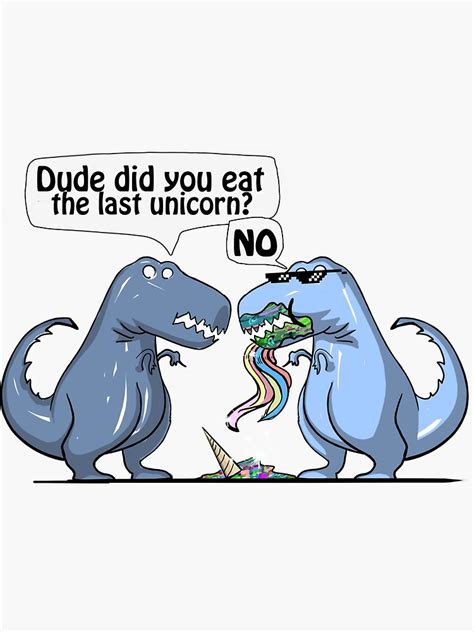 Dude Did You Eat The Last Unicorn Funny Dinosaur Dino Sticker By