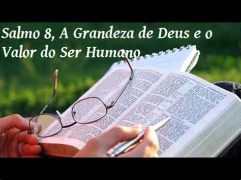 Salmo 8 A Grandeza De Deus E O Valor Do Homem YouTube