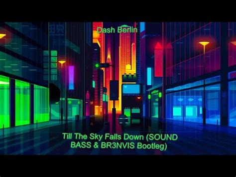 Dash Berlin Till The Sky Falls Down SOUND BASS BR3NVIS Bootleg