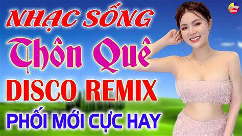 Lk Disco Bolero Remix Thôn Quê KhÔng QuẢng CÁo Lk Nhạc Sống Thôn Quê