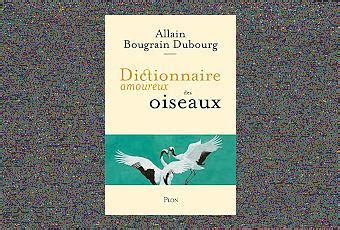 Dictionnaire Amoureux Des Oiseaux D Allain Bougrain Dubourg Lire