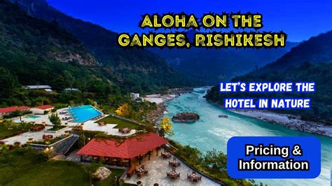 Exploring Top Luxurious Resort In Rishikesh Fun At Aloha On The