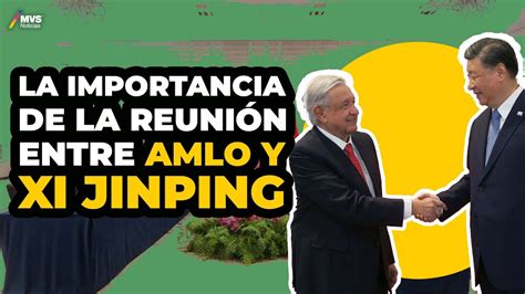 Amlo Se Re Ne Con Xi Jinping De Qu Hablaron Youtube