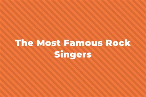 28 Of The Greatest And Most Famous Rock Singers Of All Time