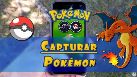 ¿cómo Capturar Pokémon En Pokémon Go Los Mejores Consejos