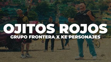 Grupo Frontera X Ke Personajes OJITOS ROJOS Letra Lyrics YouTube