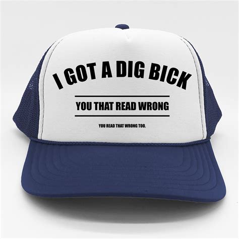 I Got a Dig Bick You Read That Wrong Funny Word Play Trucker Hat | TeeShirtPalace