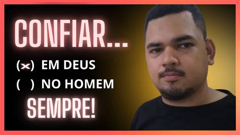 É POR ISSO QUE DEVEMOS SEMPRE CONFIAR EM DEUS E NÃO NO HOMEM PR