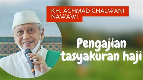 Full Pengajian KH Achmad Chalwani Nawawi Di Acara Syukuran Haji Bapak