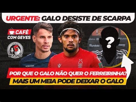 CAFÉ GEVES URGENTE SCARPA NÃO VIRÁ PARA O GALO ENTENDA OS