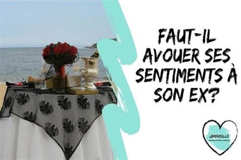 Avouer ses sentiments à son Ex bonne ou mauvaise idée