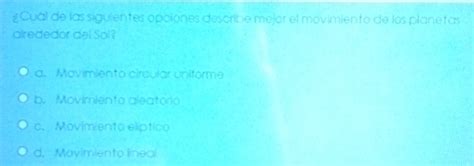 Solved Cual De Las Siguientes Opciones Describe Mejor El Movimiento De