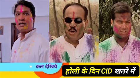 Cid New Episode 2023 Cid Holi Special Episode Abhijit Daya Cid