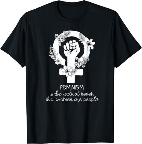 Feminist Feminism Is The Radical Notion Fist Symbol T Shirt