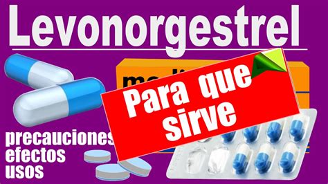 Levonorgestrel Anticonceptivo Para Que Sirve Reacciones Youtube